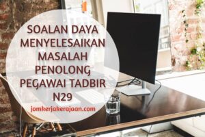 Soalan Daya Menyelesaikan Masalah Penolong Pegawai Tadbir N29